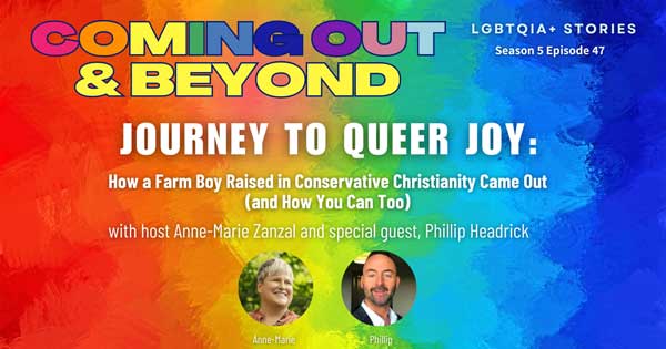 Coming Out & Beyond: LGBTQIA+ Stories | Season 5 Episode 47 | Phillip Headrick Journey to Queer Joy